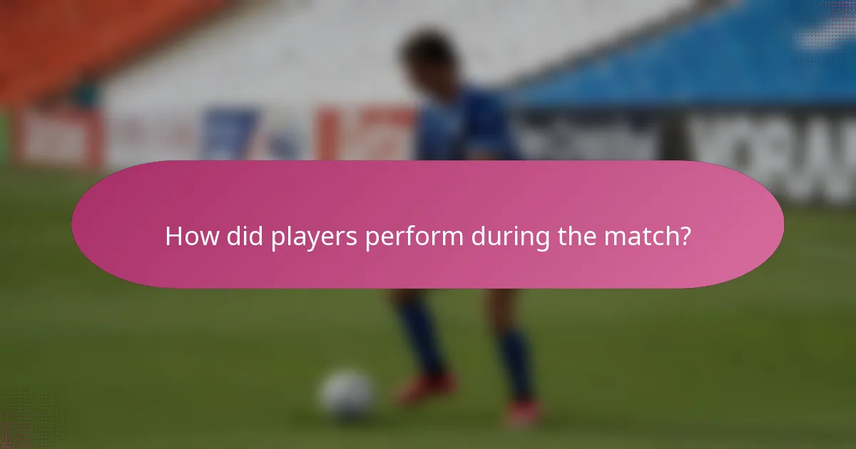 How did players perform during the match?