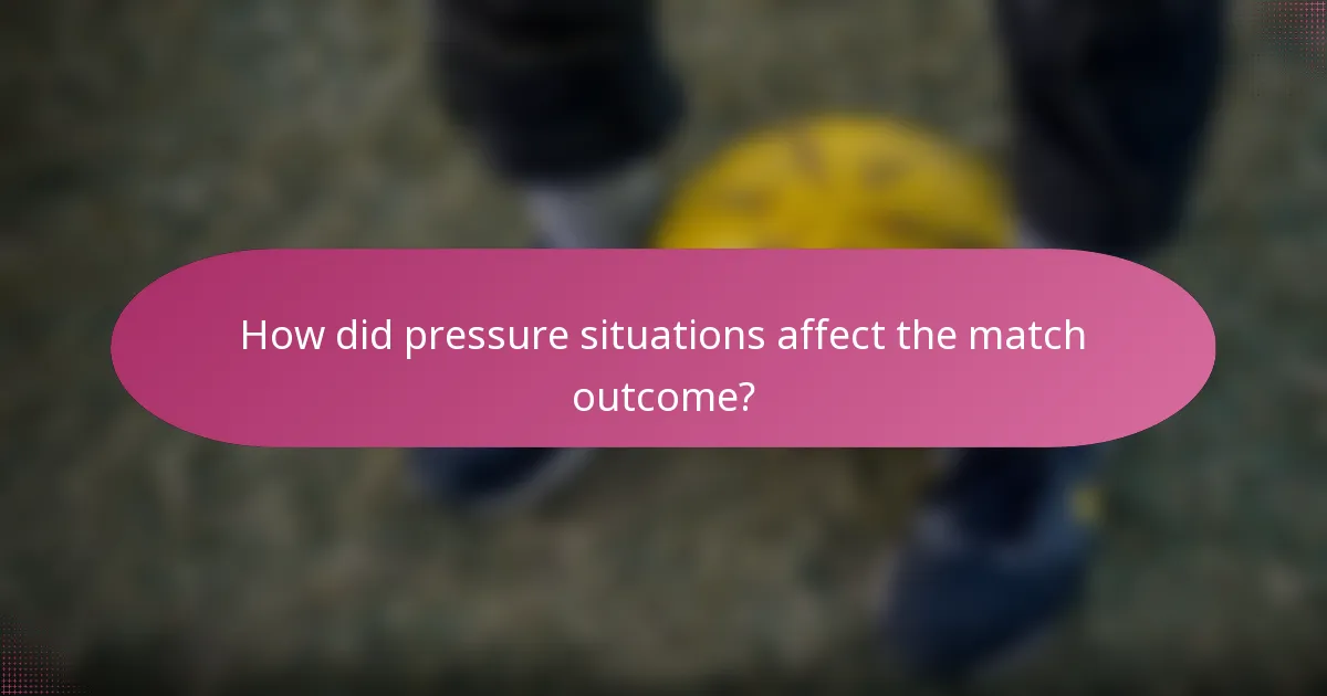How did pressure situations affect the match outcome?