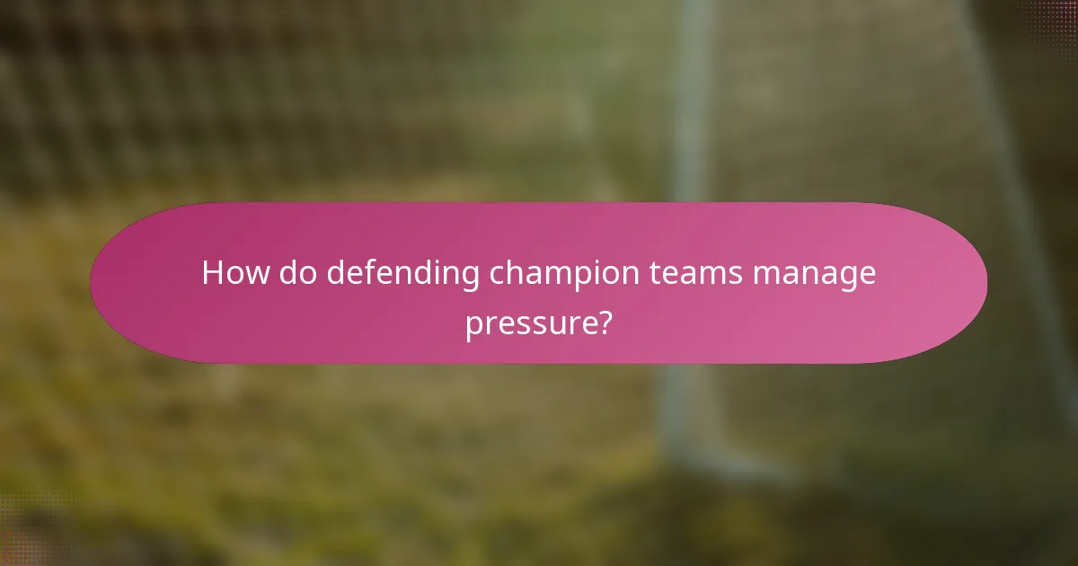 How do defending champion teams manage pressure?