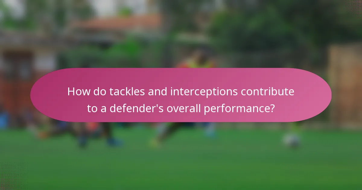 How do tackles and interceptions contribute to a defender's overall performance?