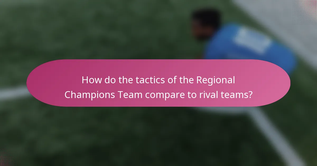 How do the tactics of the Regional Champions Team compare to rival teams?