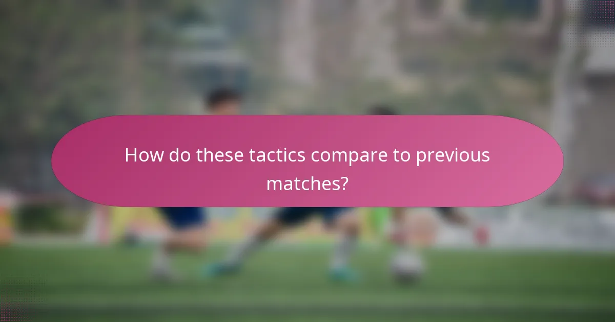 How do these tactics compare to previous matches?