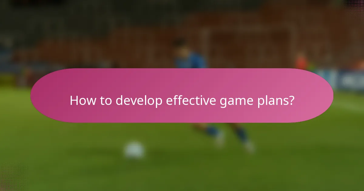 How to develop effective game plans?