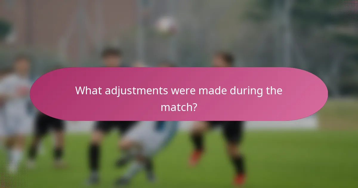 What adjustments were made during the match?