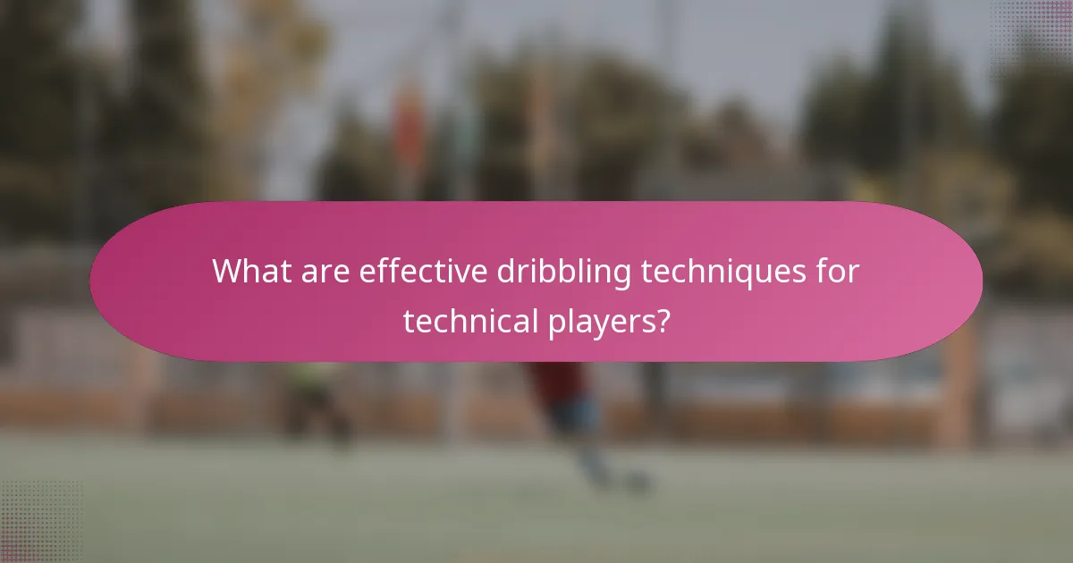 What are effective dribbling techniques for technical players?
