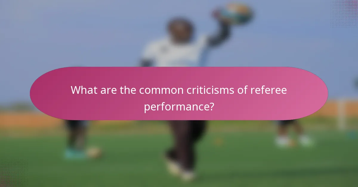 What are the common criticisms of referee performance?