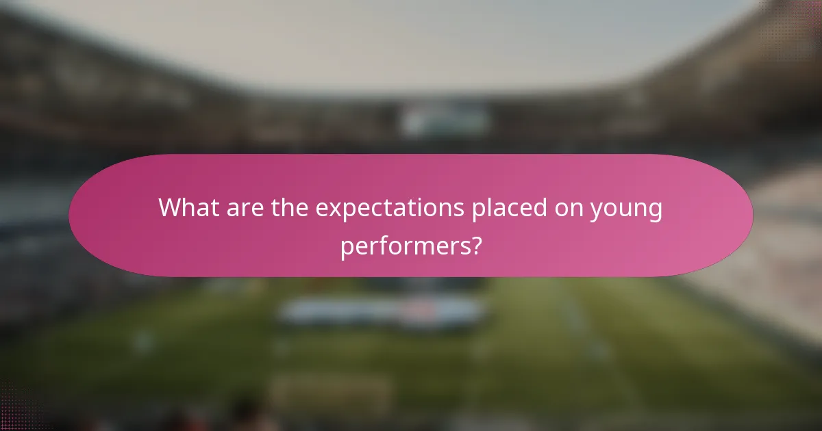 What are the expectations placed on young performers?