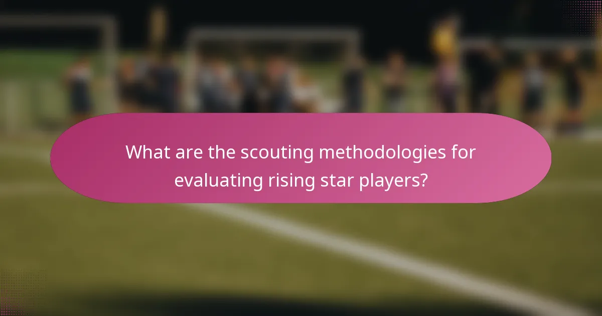 What are the scouting methodologies for evaluating rising star players?