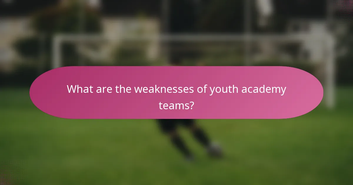 What are the weaknesses of youth academy teams?
