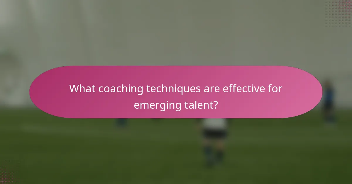 What coaching techniques are effective for emerging talent?