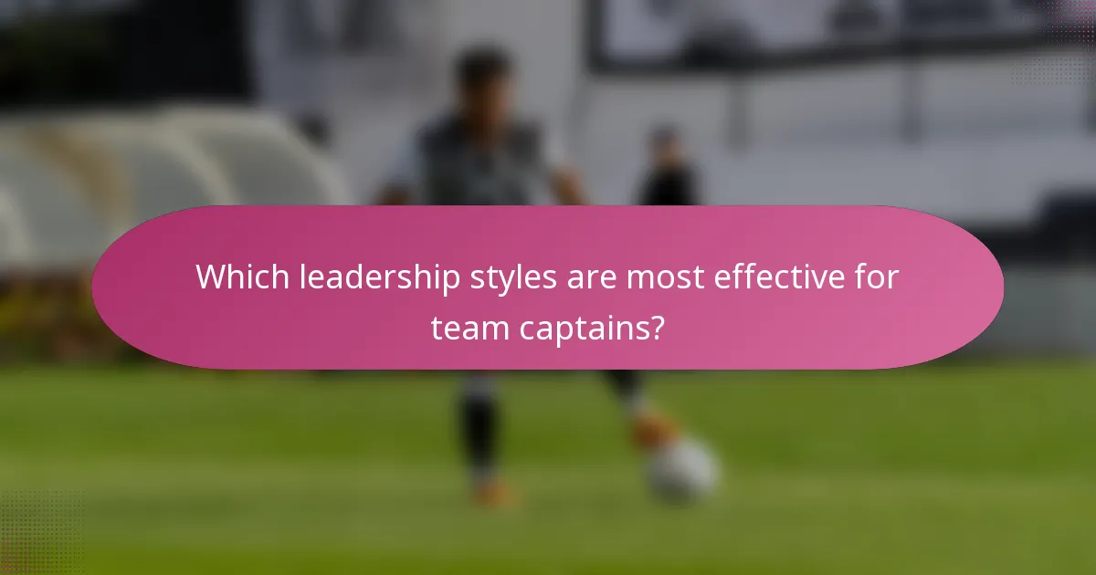 Which leadership styles are most effective for team captains?